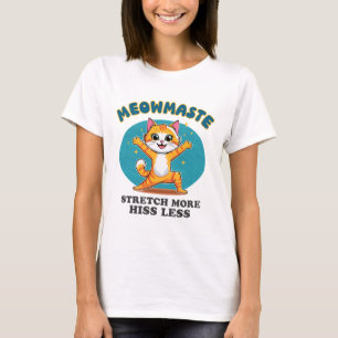 Meowmaste Yoga Cat Stretch More Hiss Less _1 T-Shirt