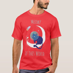 Meowt of his World Cute Space Cat Pun Gift T-Shirt