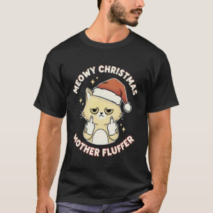 Meowy Christmas Mother Fluffer Funny Rude Cat Grap T-Shirt
