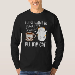 Meowy I Just Want To Drink Coffee And Pet My Cat T-Shirt