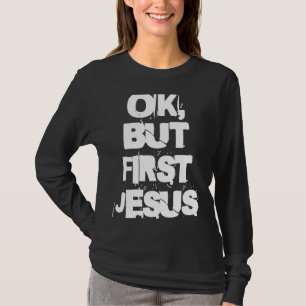 Merch About Jesus For People Of Faith Ok But First T-Shirt