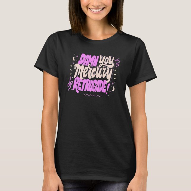 Mercury in Retrograde  Cute Funny Horoscope Astrol T-Shirt (Front)