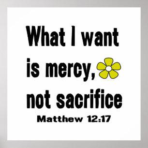 Mercy Not Sacrifice Matthew 12:17 Poster