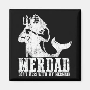Merdad Dont Mess With My Mermaid New Mer Dad Daugh Magnet