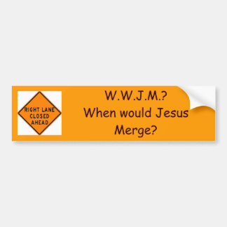merge, W.W.J.M.?When would Jesus M... - Customised Bumper Sticker