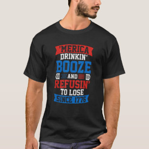Merica Drinkin Booze And Refusing To Lose Since 17 T-Shirt
