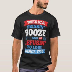 Merica Drinkin Booze Refusing To Lose 4th Of July T-Shirt