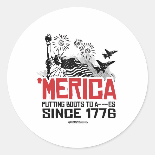 'Merica - Putting Boots to A- - -es Since 1776 Classic Round Sticker (Front)