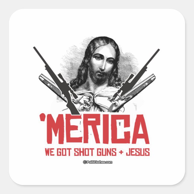 'Merica - We Got Guns and Jesus Square Sticker (Front)