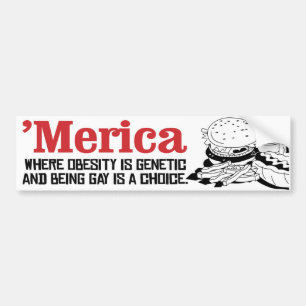 Merica - Where obesity is genetic and being gay is Bumper Sticker