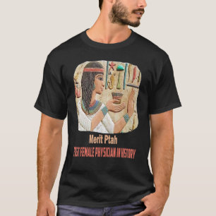 Merit Ptah First Female Pharaoh Doctor Ancient Egy T-Shirt