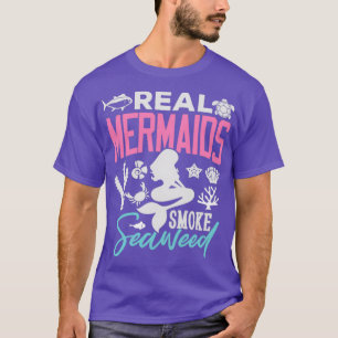Mermaid Gifts Real Mermaids Smoke Seaweed T-Shirt