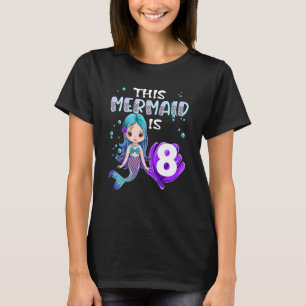 Mermaid Girls 8th Birthday This Mermaid Is 8 Years T-Shirt