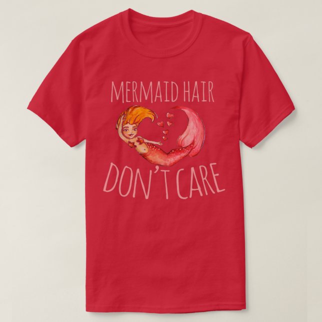Mermaid Hair Donamp39t Care T-Shirt (Design Front)