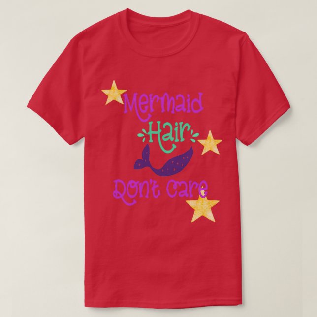 Mermaid Hair Donx27t Care 34 T-Shirt (Design Front)