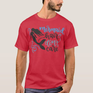 Mermaid hair donx27t care 46 T-Shirt