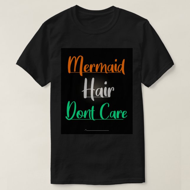 mermaid hair donx27t care 52 T-Shirt (Design Front)