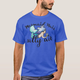 Mermaid hair salty air T-Shirt