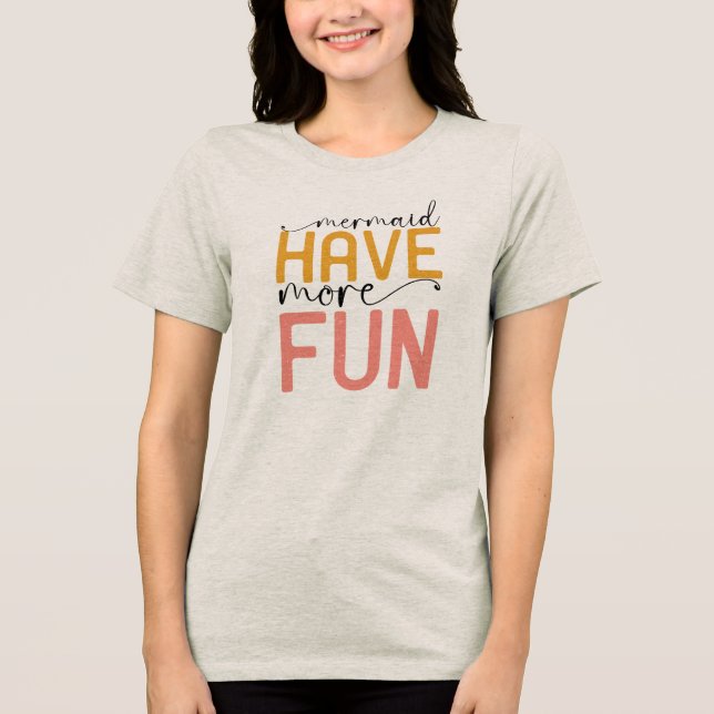 Mermaid Have More Fun Tri-Blend Shirt (Front)