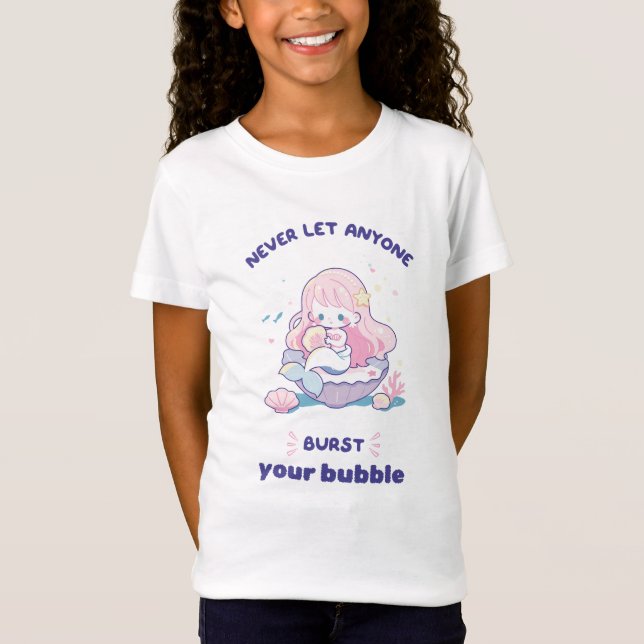 Mermaid Kids Tshirts Never Let Anyone Burst Bubble (Front)