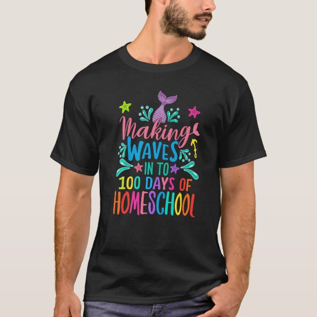 Mermaid Making Waves Into 100 Days Of Homeschool P T-Shirt (Front)