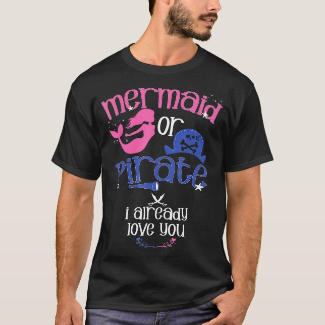 Mermaid or Pirate I Already Love You Gender Reveal T-Shirt (Front)