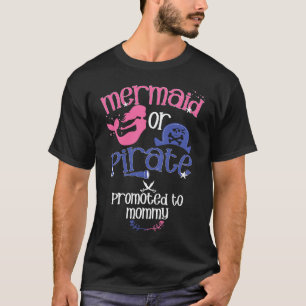 Mermaid or Pirate Promoted To Mommy Gender Reveal  T-Shirt