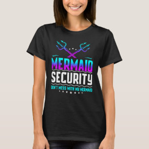 Mermaid Security Don t Mess With My Mermaid Dad Fa T-Shirt