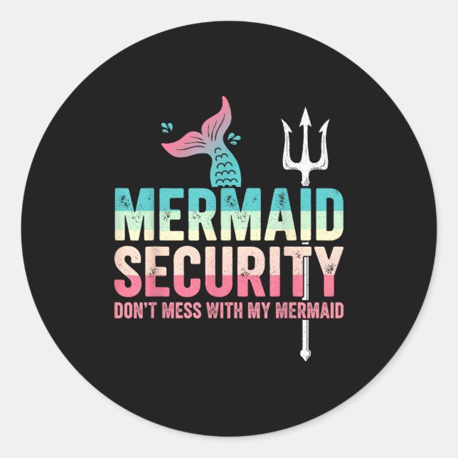 Mermaid Security Don't Mess With My Mermaid Father Classic Round Sticker (Front)