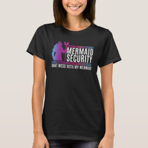 Mermaid Security Dont Mess With My Mermaid Fathers T-Shirt