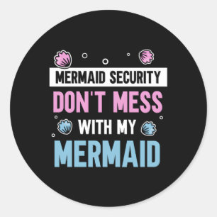 Mermaid Security Don'T Mess With My Mermaid Mermai Classic Round Sticker