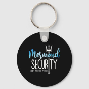 Mermaid Security Dont Mess With Sister Mermaid Key Ring