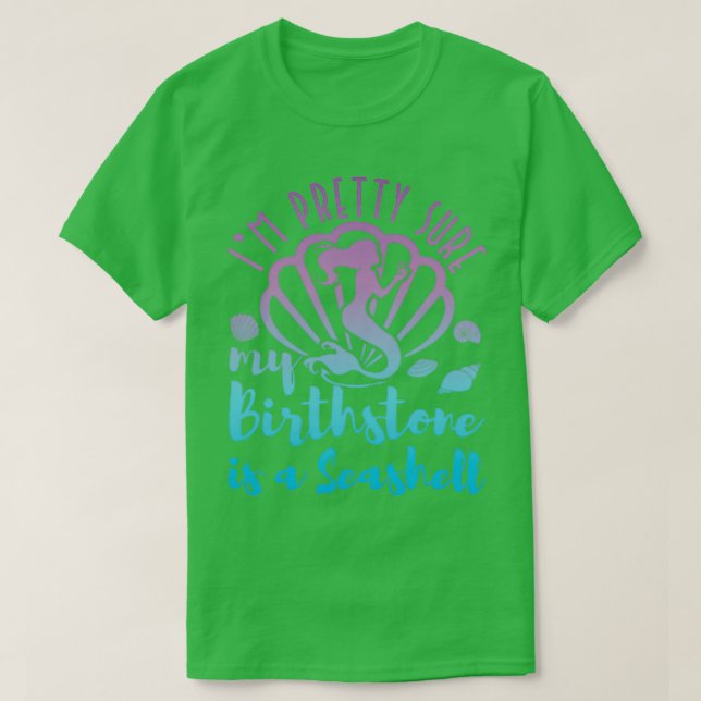 Mermaid Shirt Ix27m Pretty Sure My Birthstone is a (Design Front)