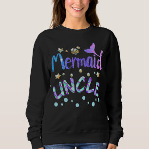 Mermaid Uncle Funny Mermaid Matching Family Party Sweatshirt