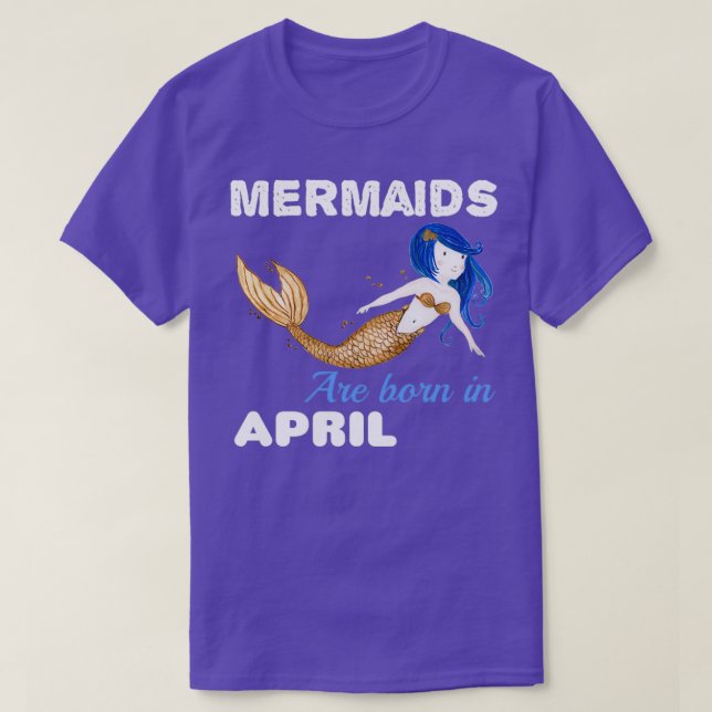 Mermaids are born in APRIL T-Shirt (Design Front)