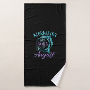 Mermaids Are Born in August Birthday Bath Towel