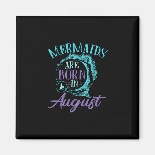 Mermaids Are Born in August Birthday Magnet