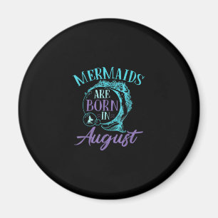 Mermaids Are Born in August Birthday Magnet