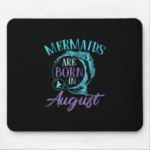 Mermaids Are Born in August Birthday Mouse Mat