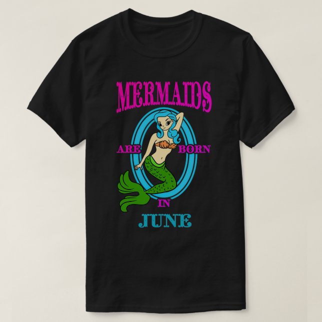 Mermaids Are Born In June 2 T-Shirt (Design Front)