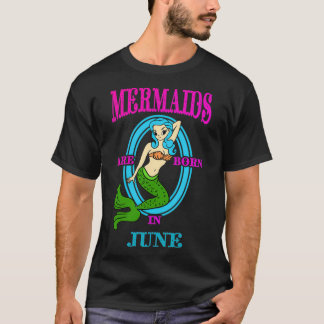 Mermaids Are Born In June 2 T-Shirt