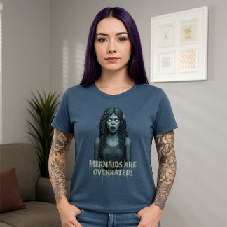 Mermaids Are Overrated | Siren Edition | Myth  T-Shirt