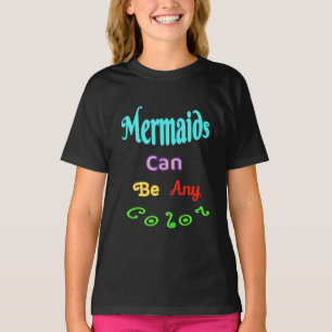 Mermaids Can Be Any Colour T-shirt