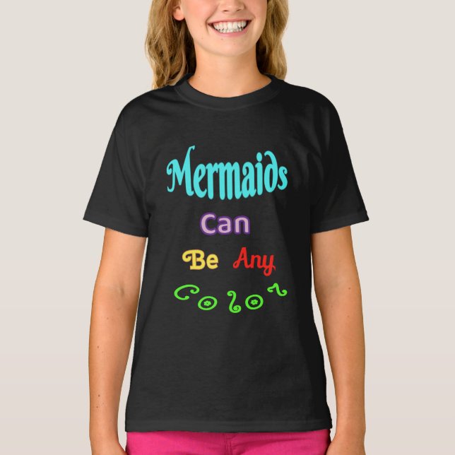 Mermaids Can Be Any Colour T-shirt (Front)