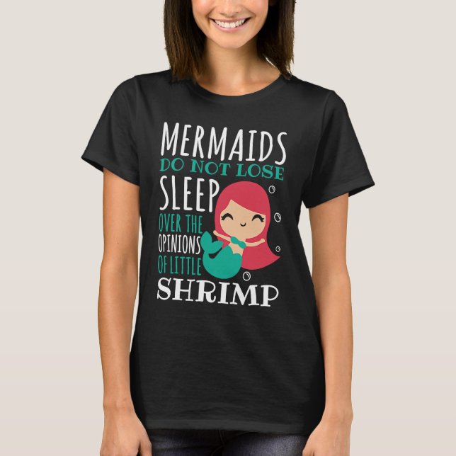 Mermaids Do Not Loose Sleep Over Opinions Of Littl T-Shirt (Front)