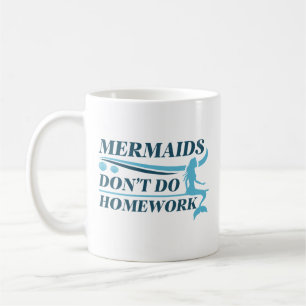 Mermaids Don’t Do Homework Coffee Mug