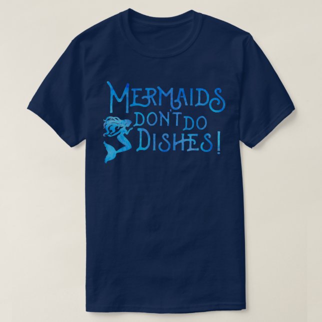 Mermaids donx27t do dishes T-Shirt (Design Front)