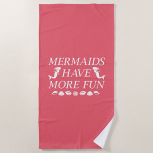 Mermaids Have More Fun Beach Towel