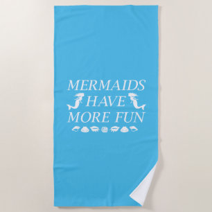 Mermaids Have More Fun Beach Towel