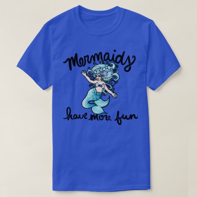 Mermaids have more fun T-Shirt (Design Front)